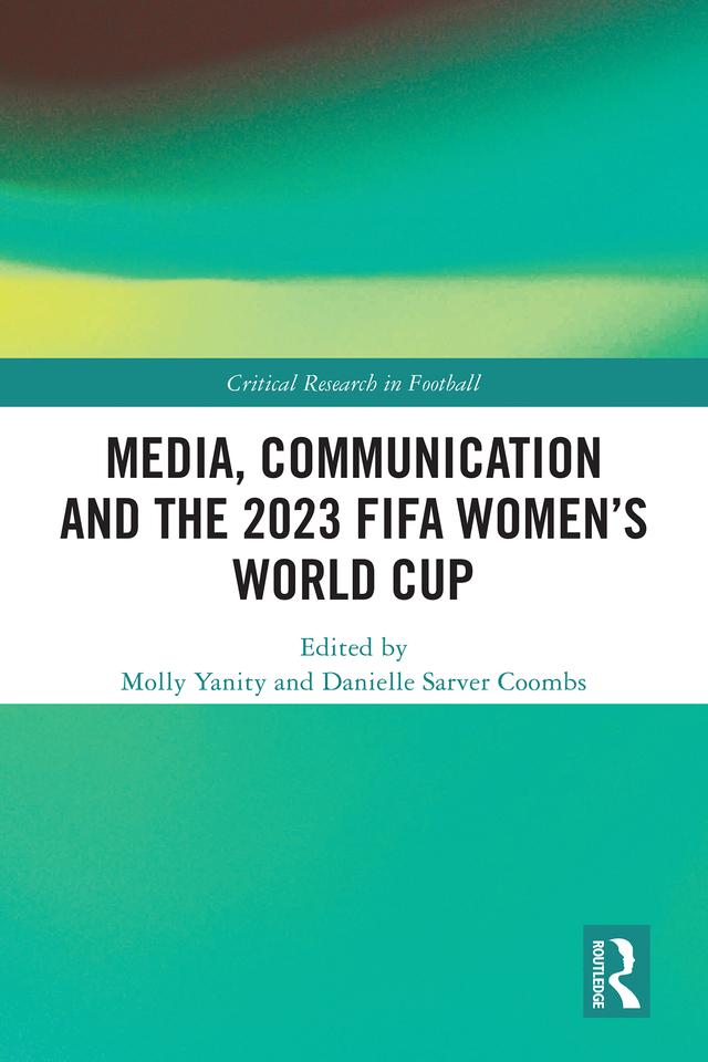 Media, Communication and the 2023 FIFA Women’s World Cup by Danielle Sarver Coombs, Molly Yanity