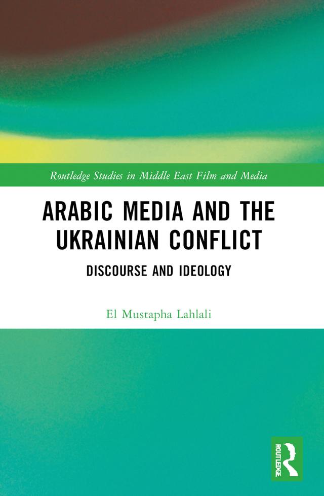 Arabic Media and the Ukrainian Conflict by El Mustapha Lahlali