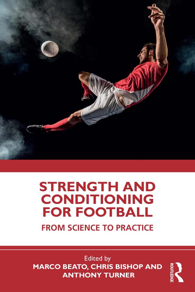 Strength and Conditioning for Football by Anthony N. Turner, Chris Bishop, Marco Beato
