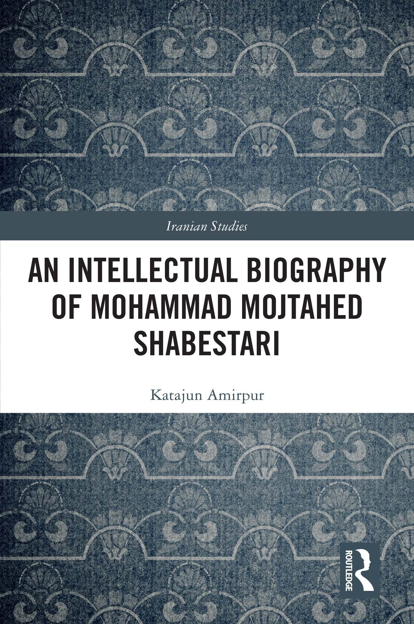 An Intellectual Biography of Mohammad Mojtahed Shabestari