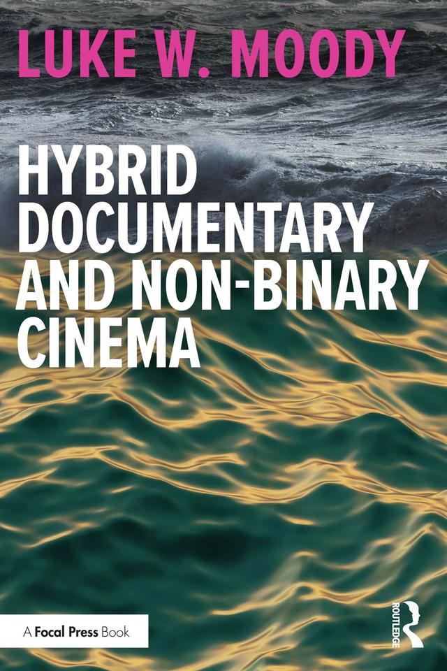 Hybrid Documentary and Non-Binary Cinema by Luke W. Moody