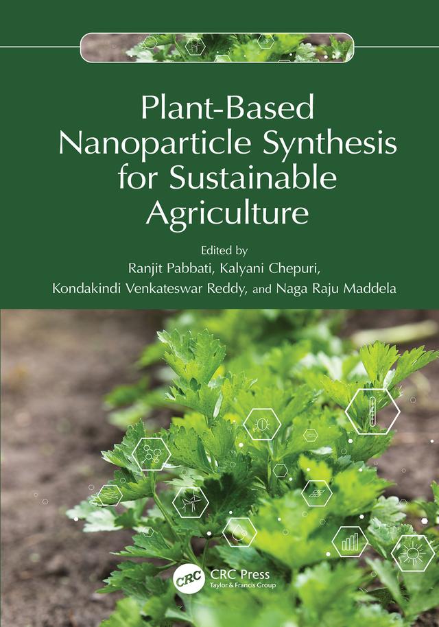 Plant-Based Nanoparticle Synthesis for Sustainable Agriculture by Kalyani Chepuri, Kondakindi Venkateswar Reddy, Naga Raju Maddela, Ranjit Pabbati