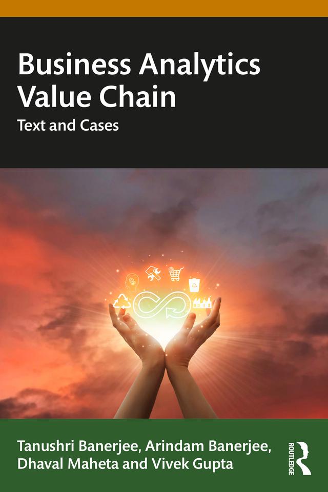 Business Analytics Value Chain by Arindam Banerjee, Dhaval Maheta, Tanushri Banerjee, Vivek Gupta