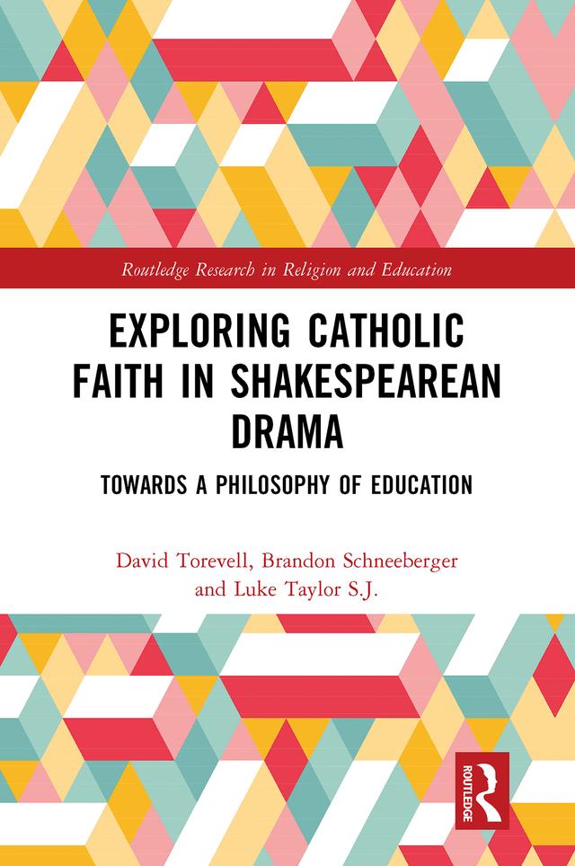 Exploring Catholic Faith in Shakespearean Drama by Brandon Schneeberger, David Torevell, Luke Taylor