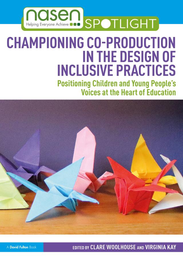 Championing Co-production in the Design of Inclusive Practices by Clare Woolhouse, Virginia Kay