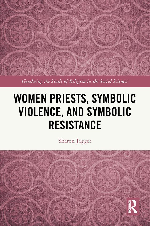 Women Priests, Symbolic Violence, and Symbolic Resistance by Sharon Jagger
