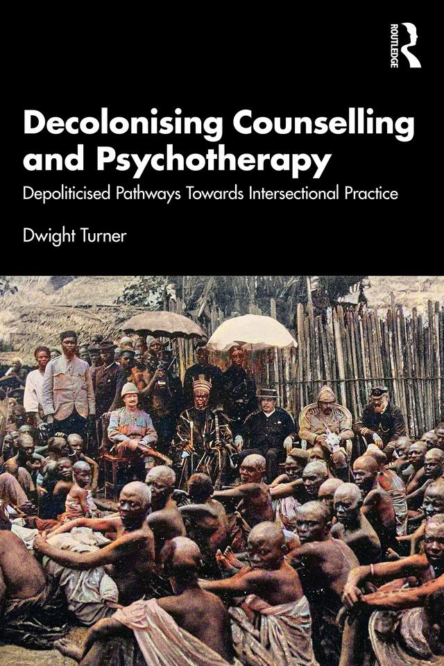 Decolonising Counselling and Psychotherapy by Dwight Turner