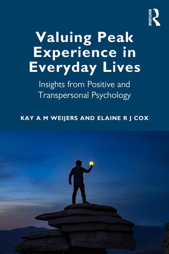 Valuing Peak Experience in Everyday Lives by Elaine R J Cox, Kay A M Weijers