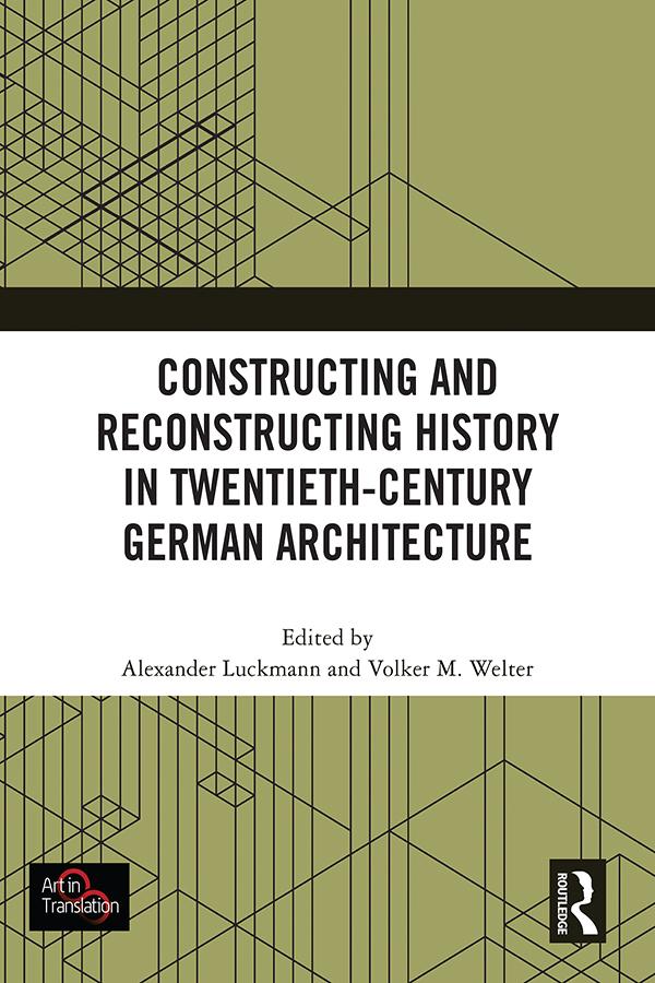 Constructing and Reconstructing History in Twentieth-Century German Architecture by Alexander Luckmann, Volker M. Welter