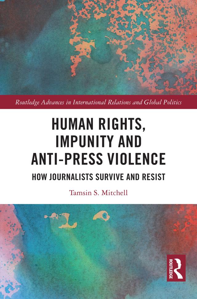 Human Rights, Impunity and Anti-Press Violence by Tamsin S. Mitchell