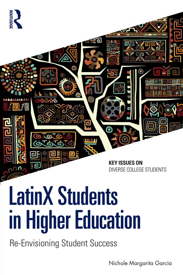 LatinX Students in Higher Education by Nichole Margarita Garcia