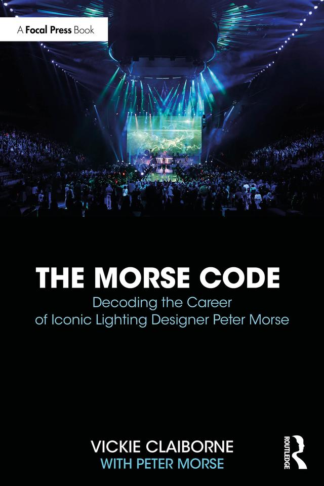 The Morse Code: Decoding the Career of Iconic Lighting Designer Peter Morse by Peter Morse, Vickie Claiborne
