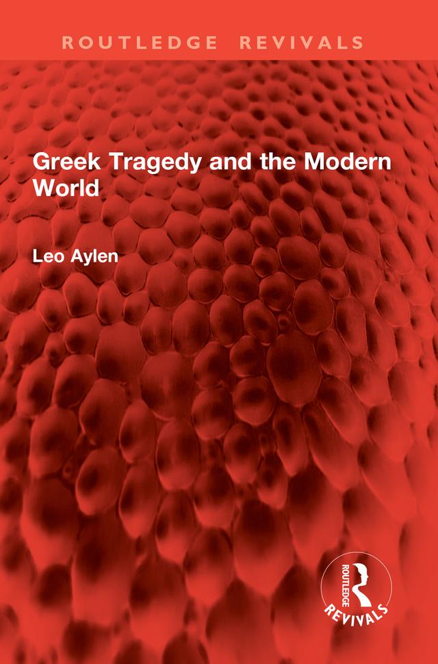 Greek Tragedy and the Modern World by Leo Aylen