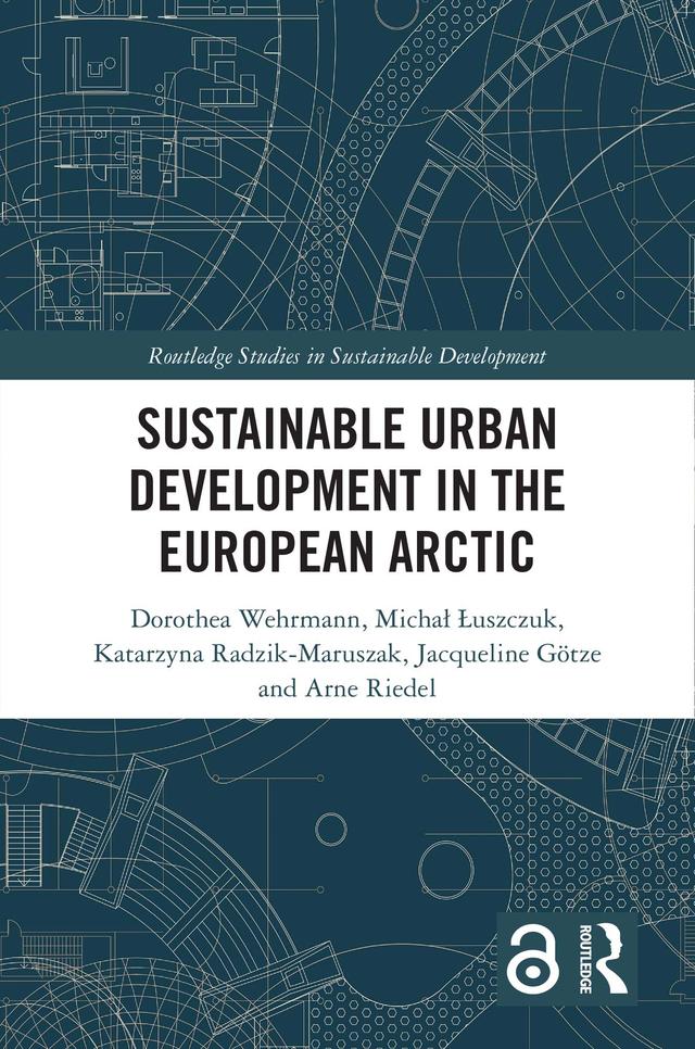 Sustainable Urban Development in the European Arctic by Arne Riedel, Dorothea Wehrmann, Jacqueline Götze, Katarzyna Radzik-Maruszak, Michał Łuszczuk