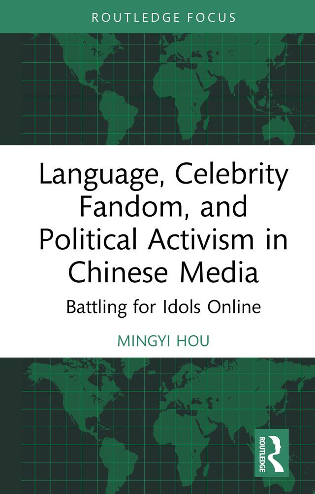 Language, Celebrity Fandom, and Political Activism in Chinese Media by Mingyi Hou