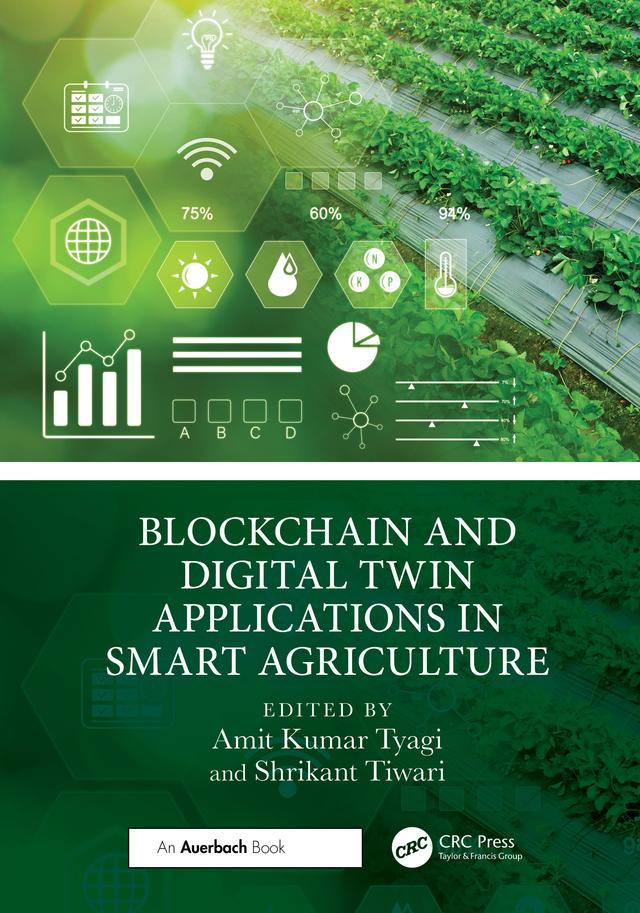 Blockchain and Digital Twin Applications in Smart Agriculture by Amit Kumar Tyagi, Shrikant Tiwari