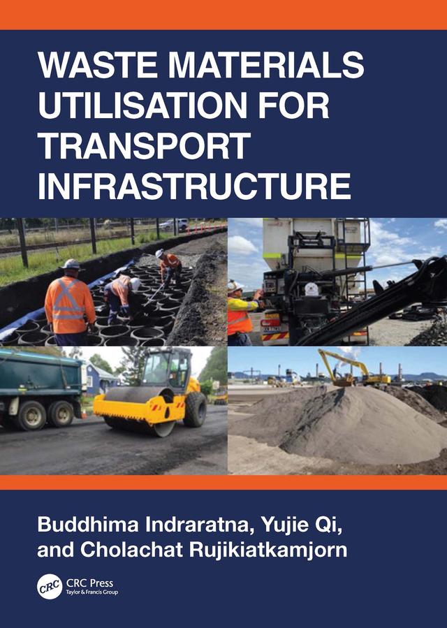 Waste Materials Utilisation for Transport Infrastructure by Buddhima Indraratna, Cholachat Rujikiatkamjorn, Yujie Qi