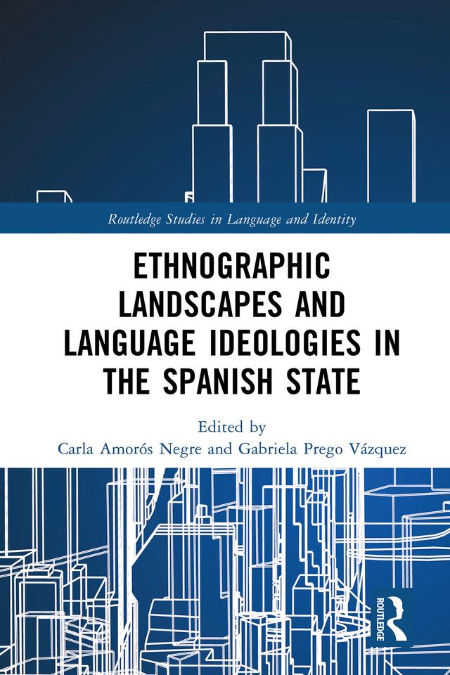 Ethnographic Landscapes and Language Ideologies in the Spanish State by Carla Amorós Negre, Gabriela Prego Vázquez
