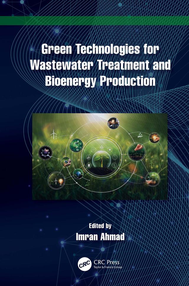 Green Technologies for Wastewater Treatment and Bioenergy Production by Imran Ahmad