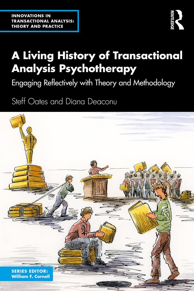 A Living History of Transactional Analysis Psychotherapy by Diana Deaconu, Steff Oates