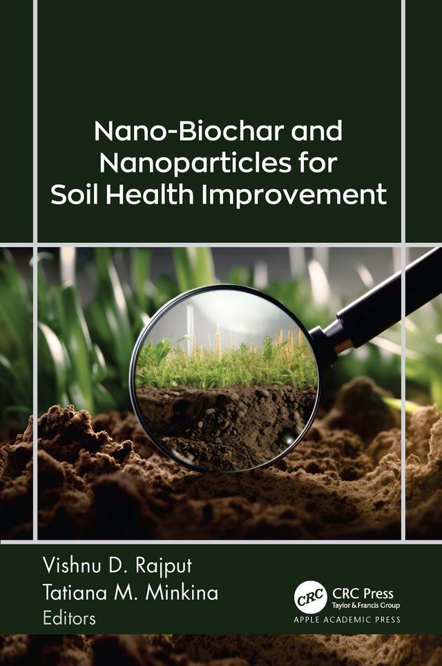 Nano-Biochar and Nanoparticles for Soil Health Improvement by Tatiana M. Minkina, Vishnu D. Rajput