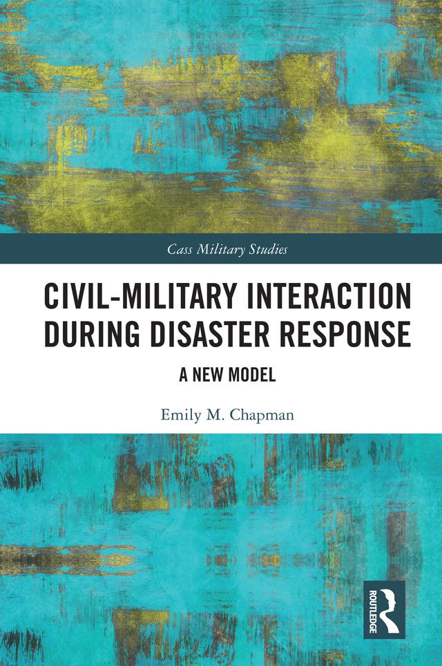 Civil-Military Interaction during Disaster Response by Emily M. Chapman