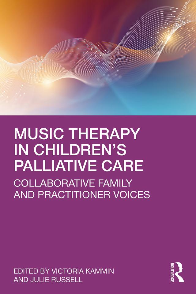 Music Therapy in Children’s Palliative Care by Julie Russell, Victoria Kammin