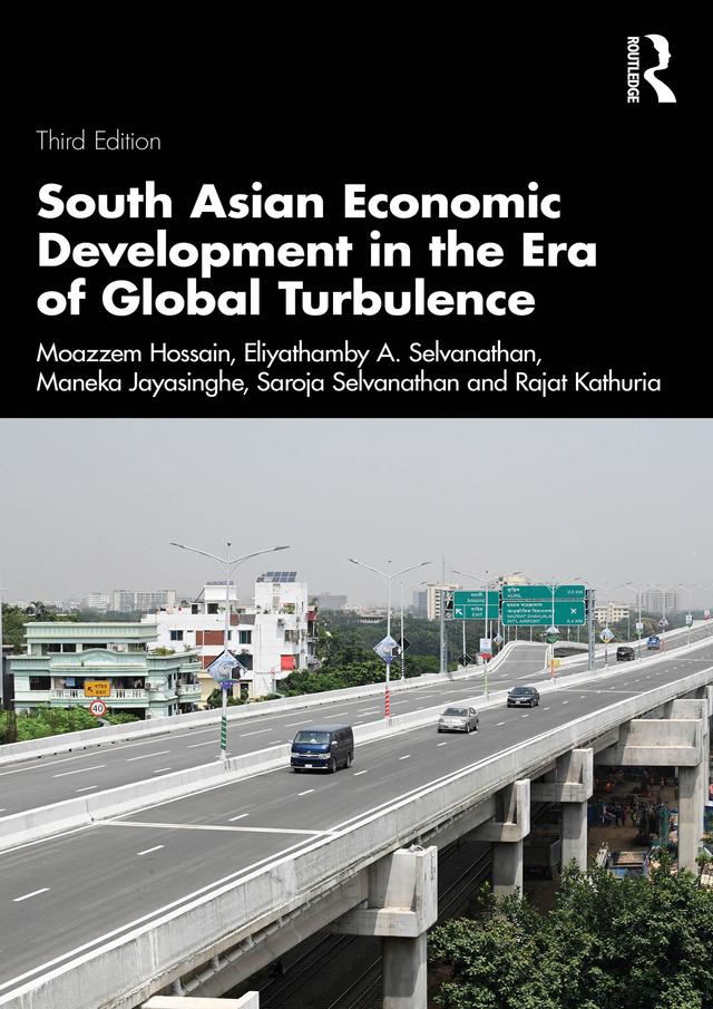 South Asian Economic Development in the Era of Global Turbulence by Eliyathamby A. Selvanathan, Maneka Jaysinghe, Moazzem Hossain, Rajat Kathuria, Saroja Selvanathan