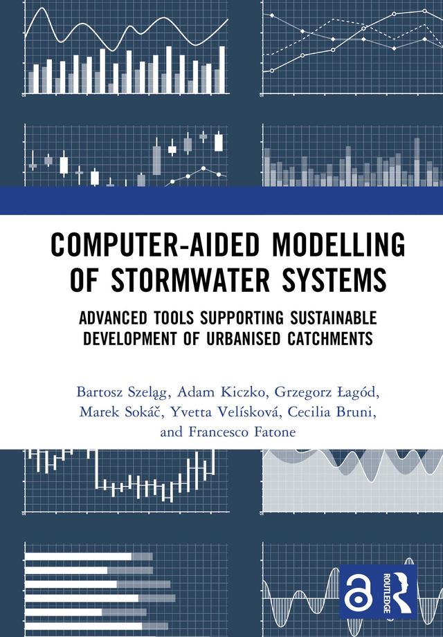 Computer-Aided Modelling of Stormwater Systems by Adam Kiczko, Bartosz Szeląg, Cecilia Bruni, Francesco Fatone, Grzegorz Łagód, Marek Sokáč, Yvetta Velísková