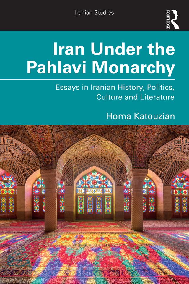 Iran Under the Pahlavi Monarchy by Homa Katouzian