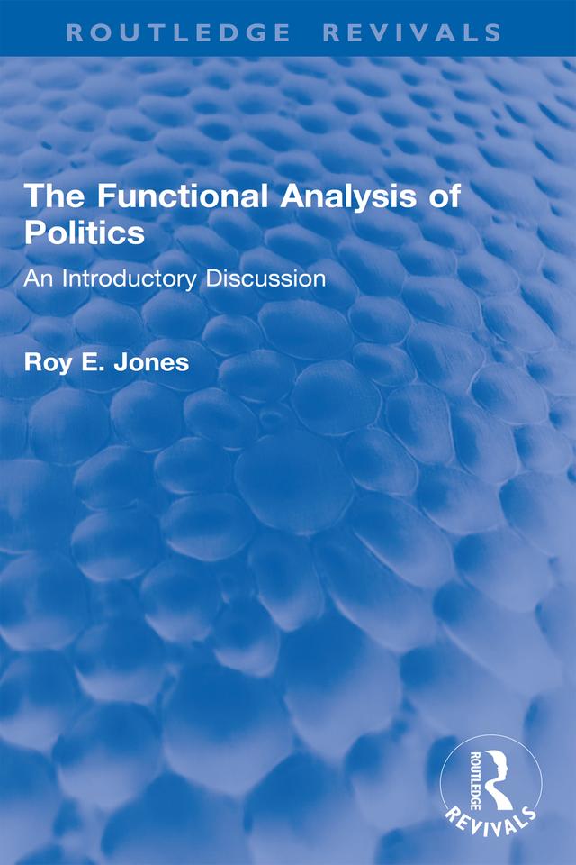 The Functional Analysis of Politics by Roy E. Jones