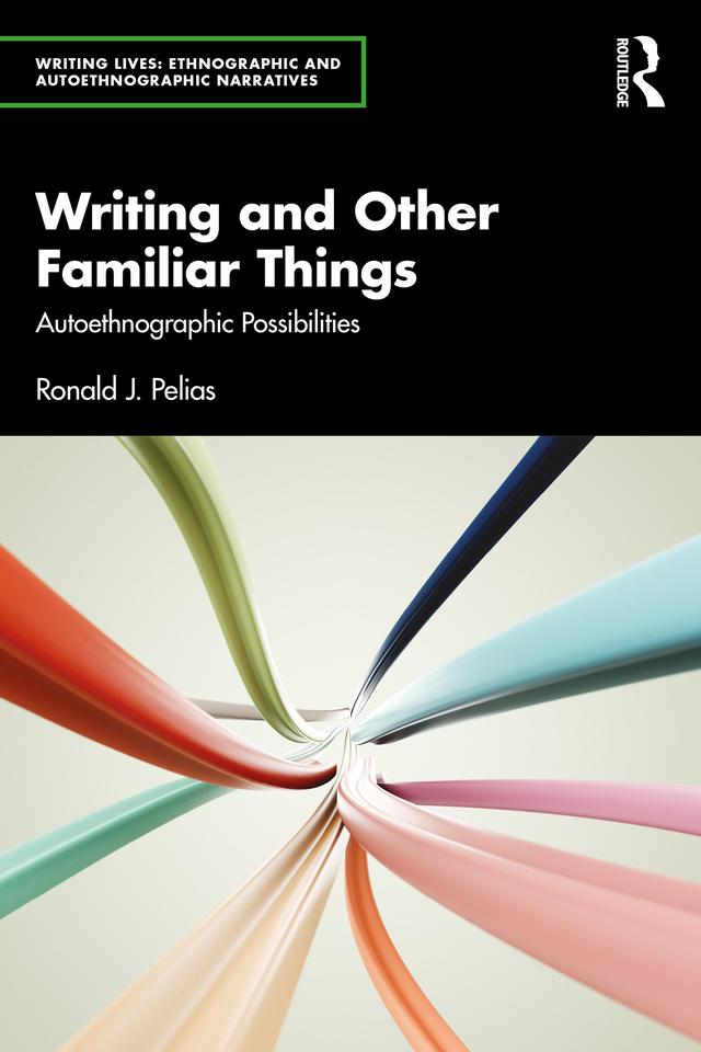 Writing and Other Familiar Things by Ronald J. Pelias
