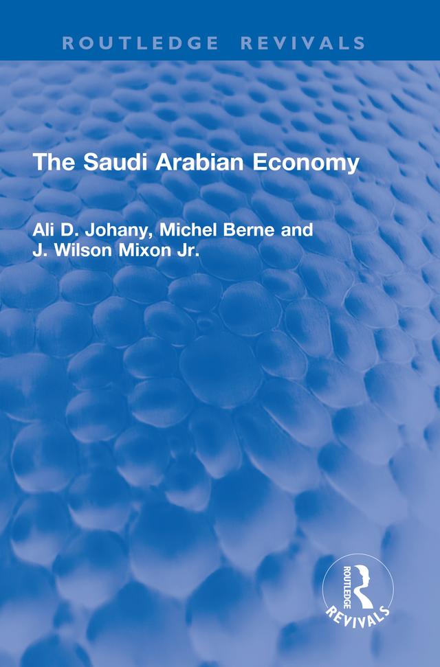 The Saudi Arabian Economy by Ali D. Johany, J. Wilson Mixon Jr., Michel Berne