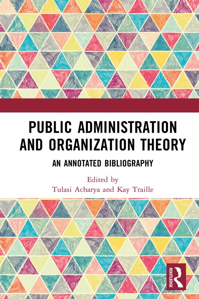 Public Administration and Organization Theory by Kay Traille, Tulasi Acharya
