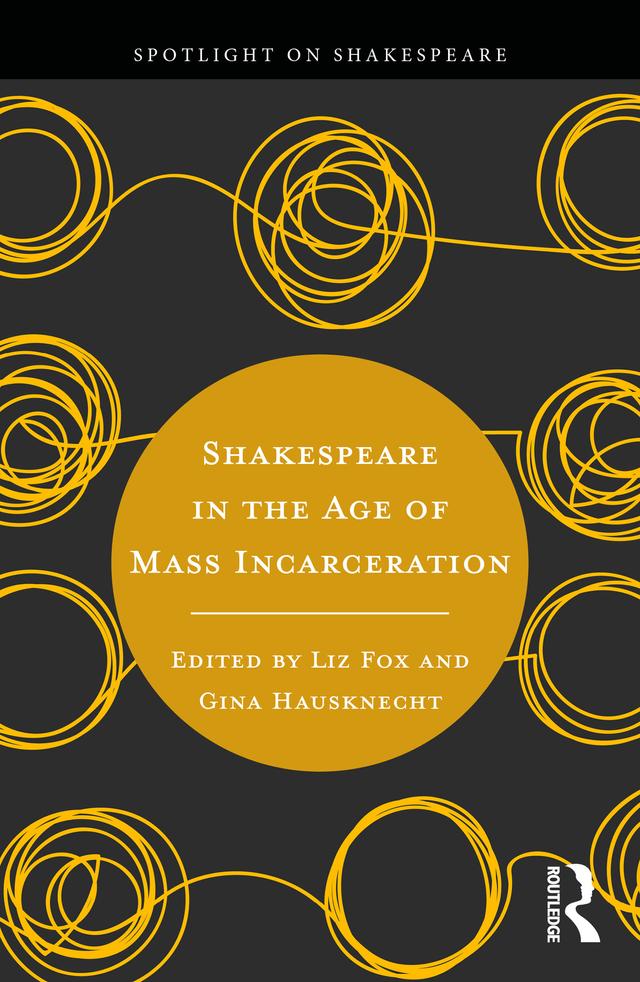 Shakespeare in the Age of Mass Incarceration by Gina Hausknecht, Liz Fox