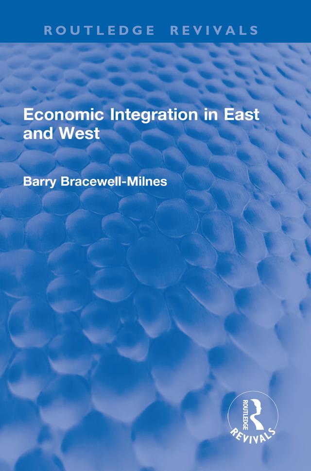 Economic Integration in East and West by Barry Bracewell-Milnes