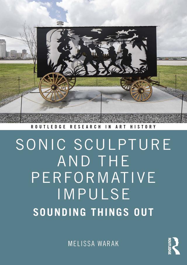 Sonic Sculpture and the Performative Impulse by Melissa Christine Warak