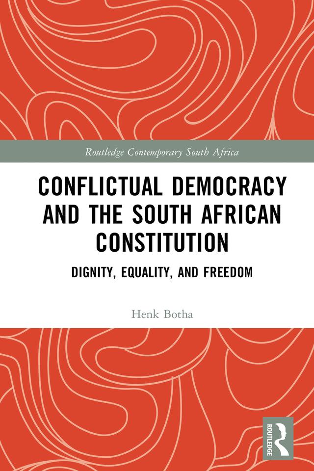 Conflictual Democracy and the South African Constitution by Henk Botha