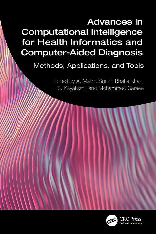 Advances in Computational Intelligence for Health Informatics and Computer-Aided Diagnosis by A. Malini, Mohammed Saraee, S. Kayalvizhi, Surbhi Bhatia Khan