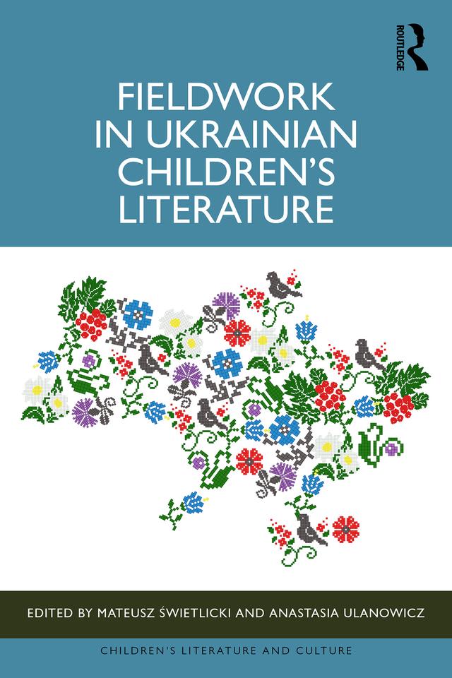 Fieldwork in Ukrainian Children’s Literature by Anastasia Ulanowicz, Mateusz Świetlicki