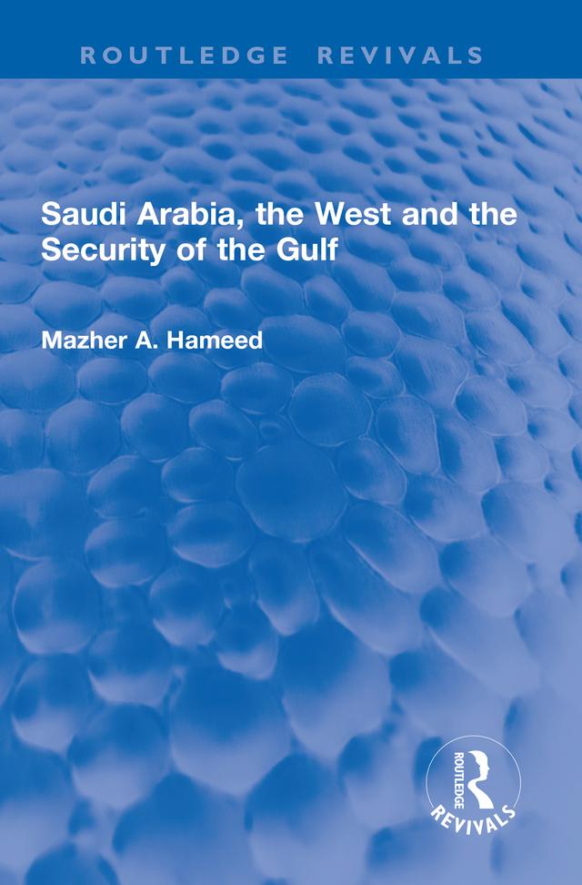 Saudi Arabia, the West and the Security of the Gulf by Mazher A. Hameed