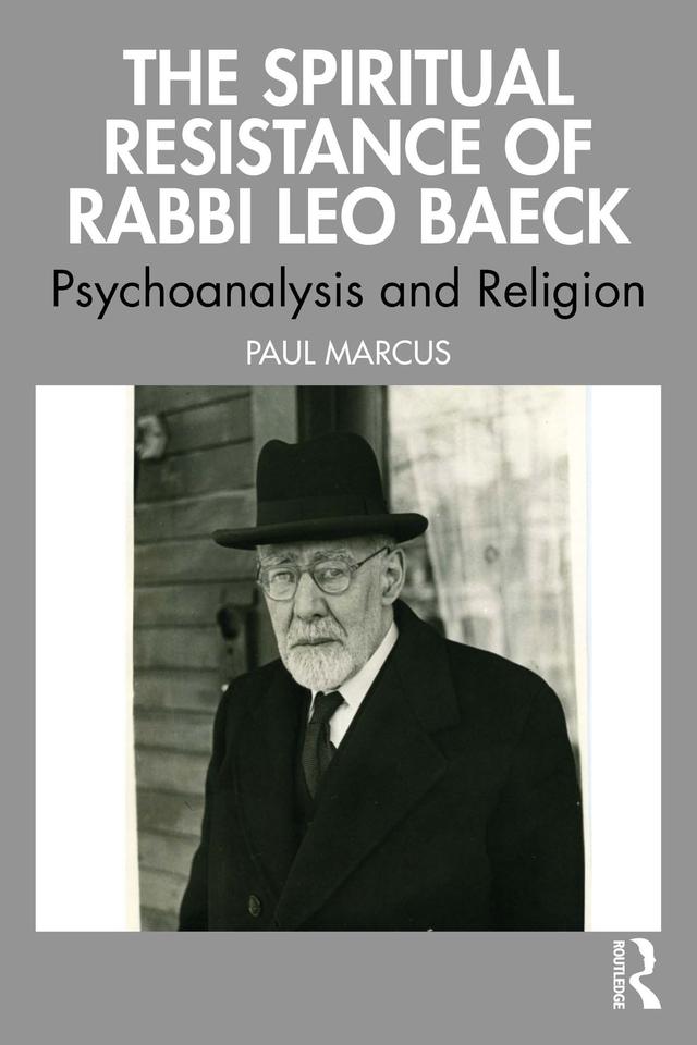 The Spiritual Resistance of Rabbi Leo Baeck by Paul Marcus