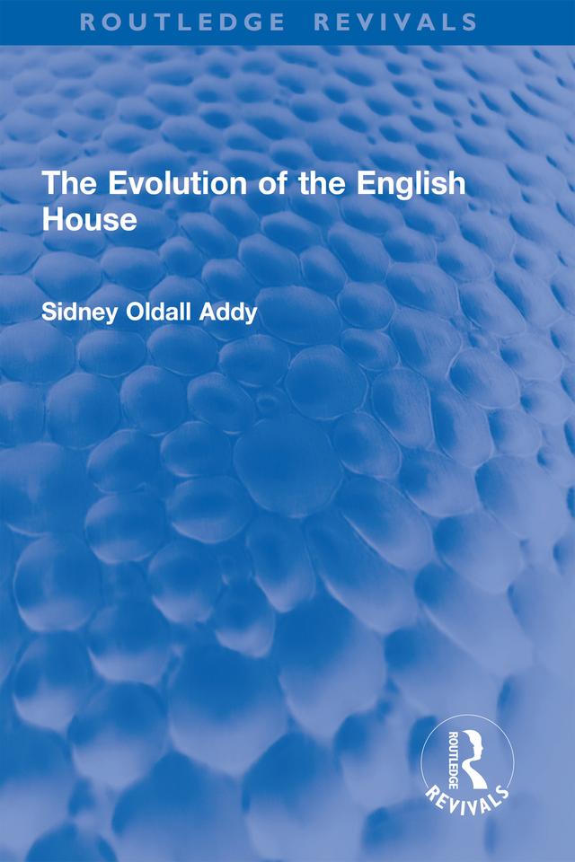 The Evolution of the English House by Sidney Oldall Addy