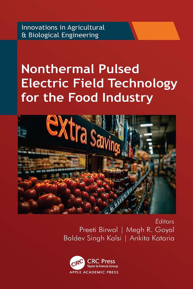 Nonthermal Pulsed Electric Field Technology for the Food Industry by Ankita Kataria, Baldev Singh Kalsi, Megh R. Goyal, Preeti Birwal