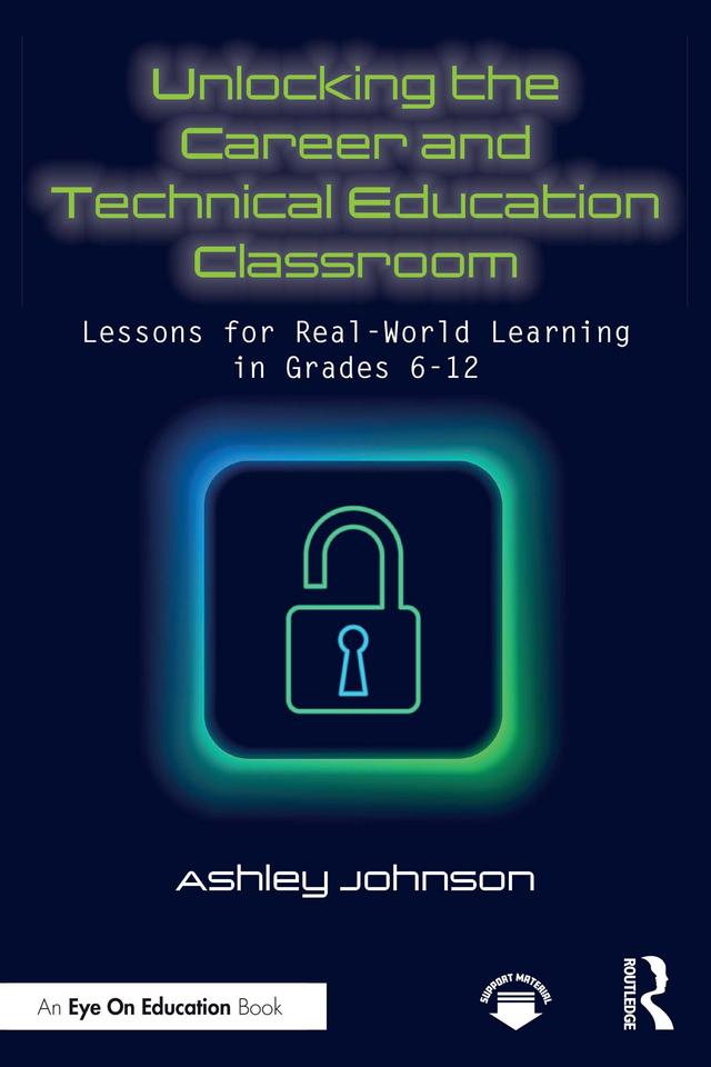 Unlocking the Career and Technical Education Classroom by Ashley Johnson