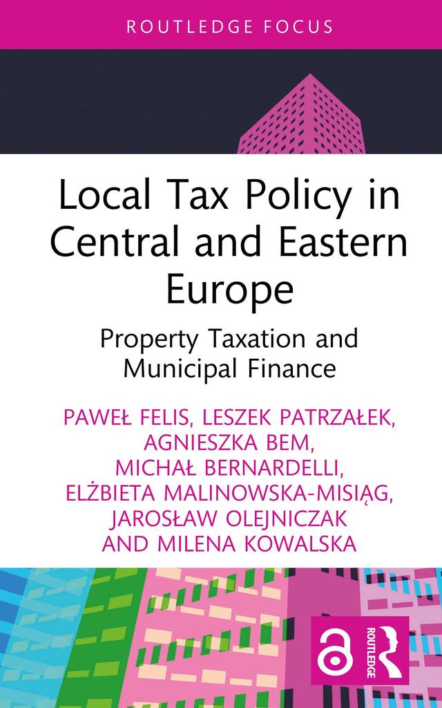 Local Tax Policy in Central and Eastern Europe by Agnieszka Bem, Elżbieta Malinowska-Misiąg, Jarosław Olejniczak, Leszek Patrzałek, Michał Bernardelli, Milena Kowalska, Paweł Felis