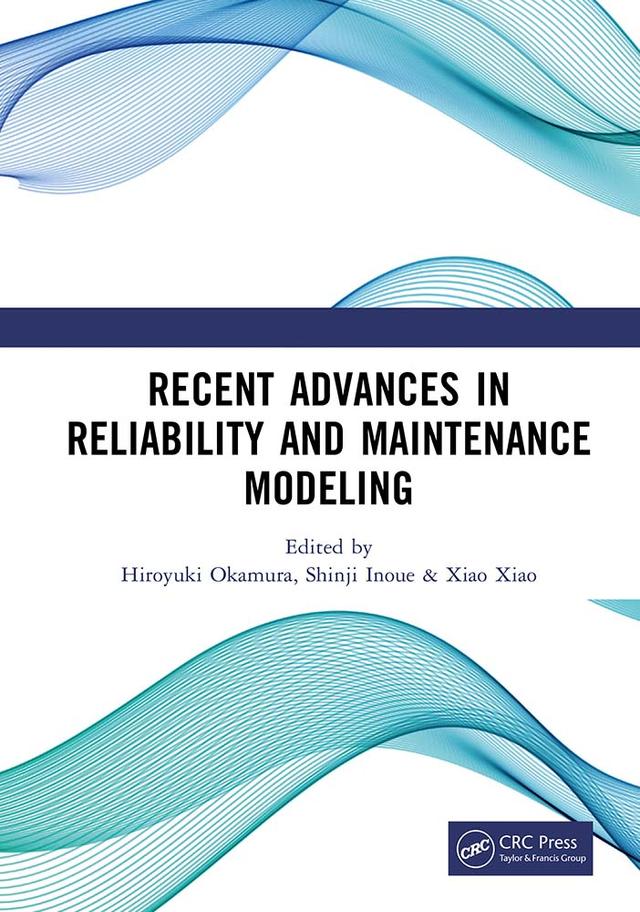 Recent Advances in Reliability and Maintenance Modeling by Hiroyuki Okamura, Shinji Inoue, Xiao Xiao
