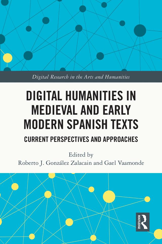 Digital Humanities in Medieval and Early Modern Spanish Texts by Gael Vaamonde, Roberto J. González Zalacain