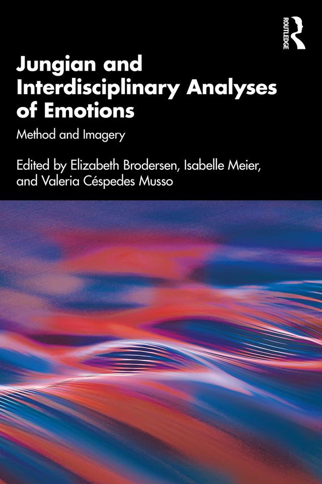 Jungian and Interdisciplinary Analyses of Emotions by Elizabeth Brodersen, Isabelle Meier, Valeria Céspedes Musso