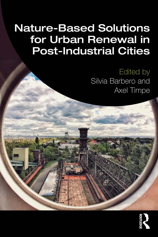 Nature-Based Solutions for Urban Renewal in Post-Industrial Cities by Axel Timpe, Silvia Barbero